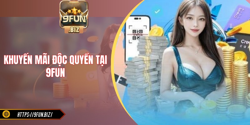 9FUN tung ra vô vàn khuyến mãi độc quyền cuốn hút người chơi
