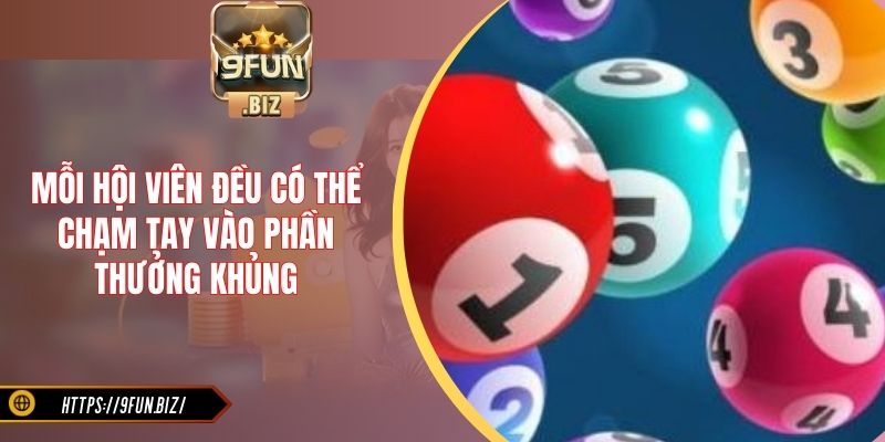 Mỗi hội viên đều có thể chạm tay vào phần thưởng khủng
