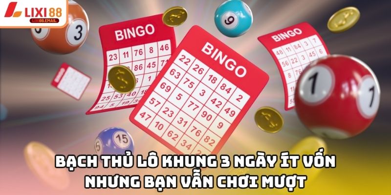 Bạch Thủ Lô Khung 3 Ngày Ít Vốn Nhưng Bạn Vẫn Chơi Mượt